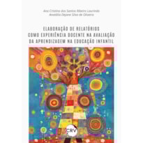 ELABORAÇÃO DE RELATÓRIOS COMO EXPERIÊNCIA DOCENTE NA AVALIAÇÃO DA APRENDIZAGEM NA EDUCAÇÃO INFANTIL