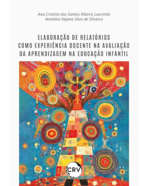 ELABORAÇÃO DE RELATÓRIOS COMO EXPERIÊNCIA DOCENTE NA AVALIAÇÃO DA APRENDIZAGEM NA EDUCAÇÃO INFANTIL