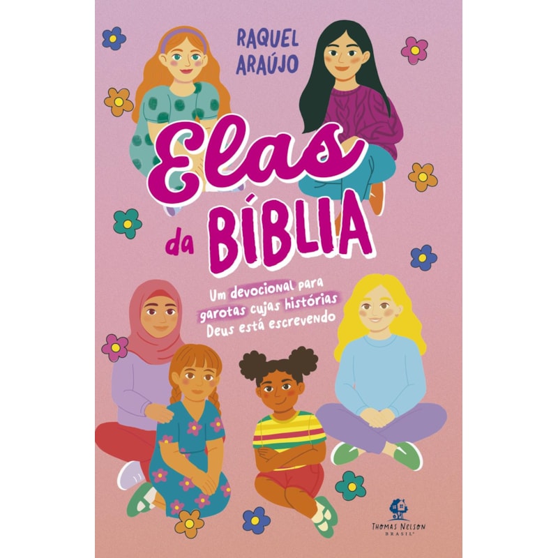 ELAS DA BÍBLIA - UM DEVOCIONAL PARA GAROTAS CUJAS HISTÓRIAS DEUS ESTÁ ESCREVENDO