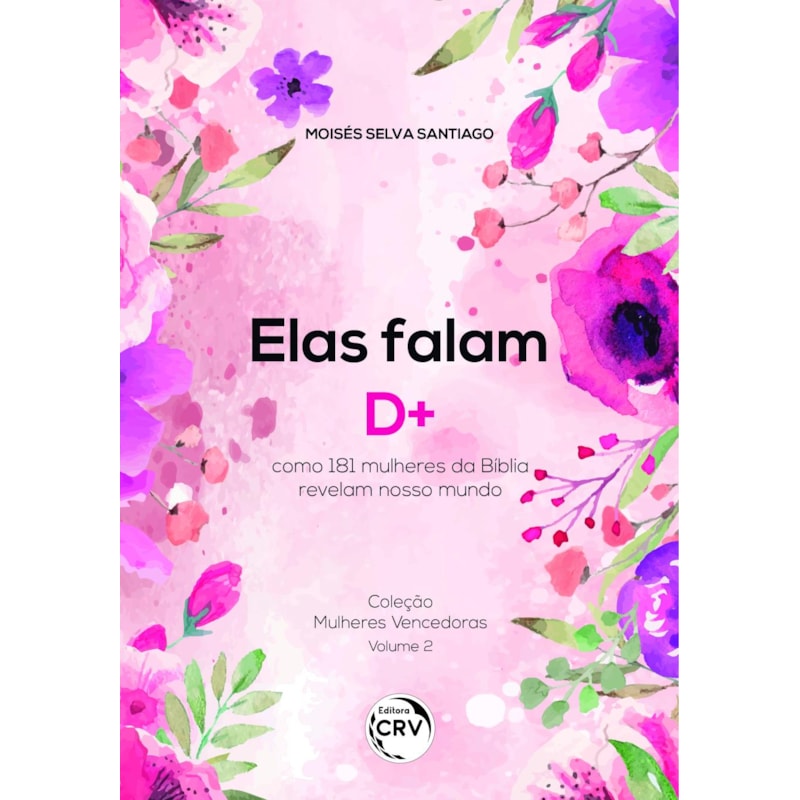 ELAS FALAM D+: COMO 181 MULHERES DA BÍBLIA REVELAM NOSSO MUNDO COLEÇÃO MULHERES VENCEDORAS VOLUME 2