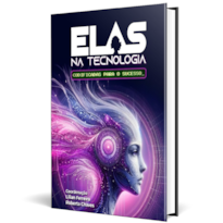Elas na Tecnologia: codificadas para o sucesso.