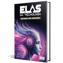 Elas na Tecnologia - Vol 3: Inspiradas para Transformar
