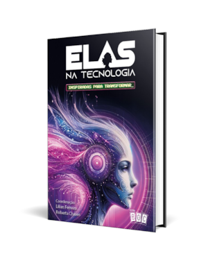 Elas na Tecnologia - Vol 3: Inspiradas para Transformar