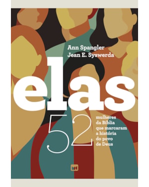 ELAS (NOVA EDIÇÃO): 52 MULHERES DA BÍBLIA QUE MARCARAM A HISTÓRIA DO POVO DE DEUS