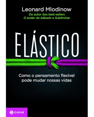 ELÁSTICO: COMO O PENSAMENTO FLEXÍVEL PODE MUDAR NOSSAS VIDAS