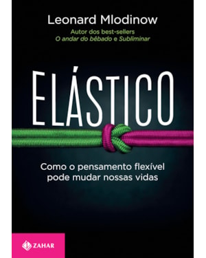 ELÁSTICO: COMO O PENSAMENTO FLEXÍVEL PODE MUDAR NOSSAS VIDAS