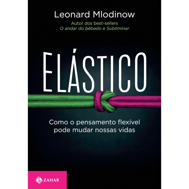 ELÁSTICO: COMO O PENSAMENTO FLEXÍVEL PODE MUDAR NOSSAS VIDAS