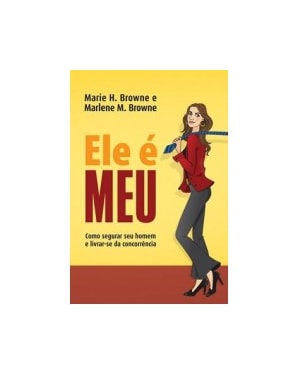 ELE E MEU - COMO SEGURAR SEU HOMEM E LIVRAR-SE DA CONCORRENCIA - 1