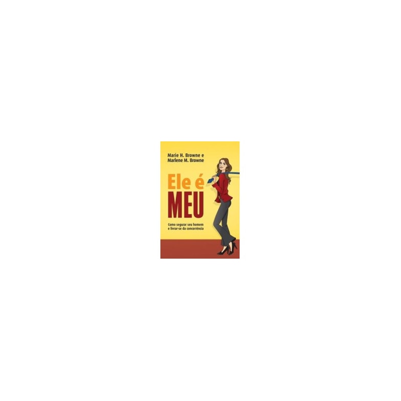 ELE E MEU - COMO SEGURAR SEU HOMEM E LIVRAR-SE DA CONCORRENCIA - 1
