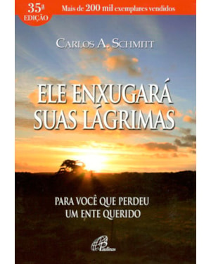 Ele enxugará suas lágrimas: para você que perdeu um ente querido