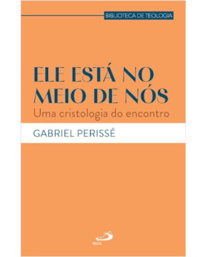 Ele Está no Meio de Nós - Uma Cristologia do Encontro