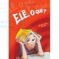 ELÊ...O QUÊ?