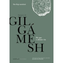 ELE QUE O ABISMO VIU: EPOPEIA DE GILGÁMESH