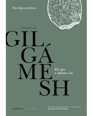 ELE QUE O ABISMO VIU: EPOPEIA DE GILGÁMESH