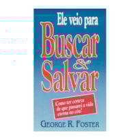 ELE VEIO PARA BUSCAR E SALVAR (LIVRETE): COMO TER CERTEZA DE QUE PASSAREI A VIDA ETERNA NO CÉU?