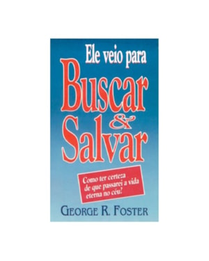 ELE VEIO PARA BUSCAR E SALVAR (LIVRETE): COMO TER CERTEZA DE QUE PASSAREI A VIDA ETERNA NO CÉU?