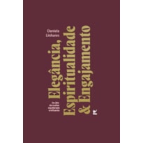 Elegância, Espiritualidade & Engajamento: Os 3Es da mulher equilibrada e influente