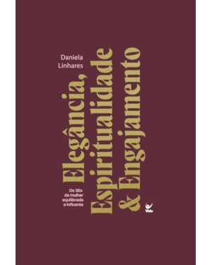 Elegância, Espiritualidade & Engajamento: Os 3Es da mulher equilibrada e influente