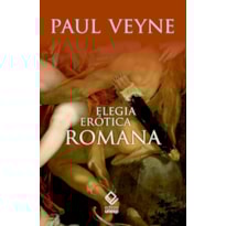ELEGIA ERÓTICA ROMANA - O AMOR, A POESIA E O OCIDENTE