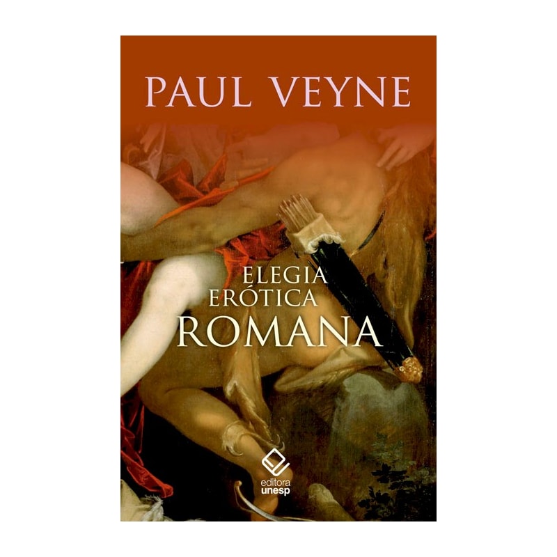 ELEGIA ERÓTICA ROMANA - O AMOR, A POESIA E O OCIDENTE