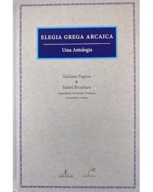 ELEGIA GREGA ARCAICA - UMA ANTOLOGIA