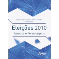 ELEIÇÕES 2010: ENREDOS E PERSONAGENS