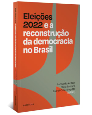 ELEIÇÕES 2022 E A RECONSTRUÇÃO DA DEMOCRACIA NO BRASIL