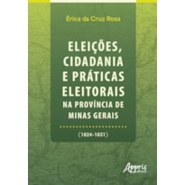 ELEIÇÕES, CIDADANIA E PRÁTICAS ELEITORAIS NA PROVÍNCIA DE MINAS GERAIS (1824-1831)