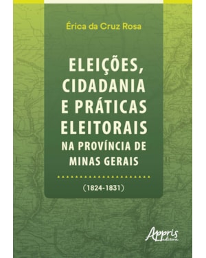 ELEIÇÕES, CIDADANIA E PRÁTICAS ELEITORAIS NA PROVÍNCIA DE MINAS GERAIS (1824-1831)