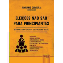 ELEIÇÕES NÃO SÃO PARA PRINCIPIANTES - INTERPRETANDO EVENTOS ELEITORAIS NO BRASIL