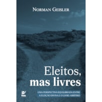 Eleitos, mas livres: Uma perspectiva equilibrada entre a eleição divina e o livre-arbítrio