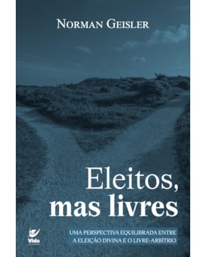 Eleitos, mas livres: Uma perspectiva equilibrada entre a eleição divina e o livre-arbítrio