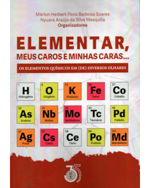 ELEMENTAR, MEUS CAROS E MINHAS CARAS...: OS ELEMENTOS QUÍMICOS EM (DE) DIVERSOS OLHARES.