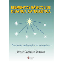 ELEMENTOS BÁSICOS DE DIDÁTICA CATEQUÉTICA - FORMAÇÃO PEDAGÓGICA DO CATEQUISTA