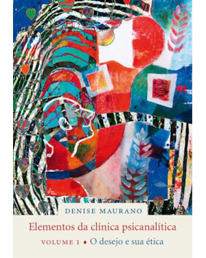 ELEMENTOS DA CLÍNICA PSICANALÍTICA, VOL. 1: O DESEJO E SUA ÉTICA