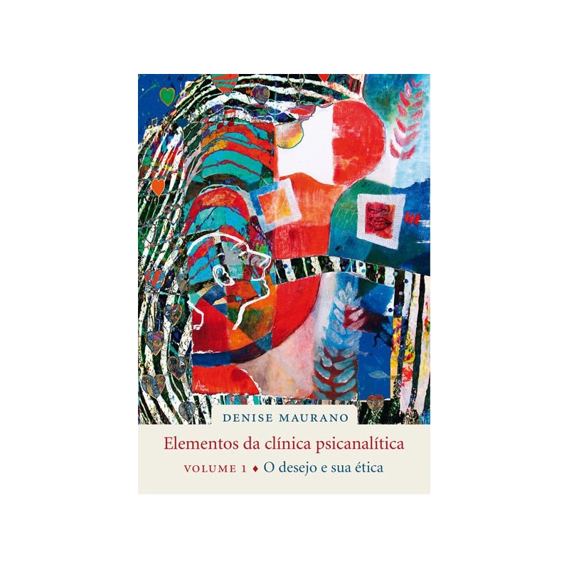 ELEMENTOS DA CLÍNICA PSICANALÍTICA, VOL. 1: O DESEJO E SUA ÉTICA