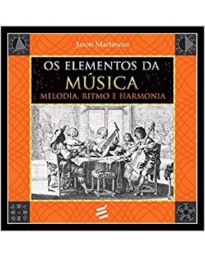 ELEMENTOS DA MÚSICA, OS - MELODIA, RÍTIMO E HARMONIA