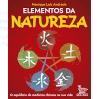 ELEMENTOS DA NATUREZA: O EQUILÍBRIO DA MEDICINA CHINESA NA SUA VIDA