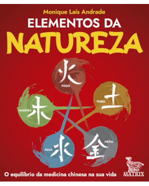 ELEMENTOS DA NATUREZA: O EQUILÍBRIO DA MEDICINA CHINESA NA SUA VIDA