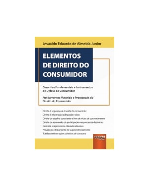 ELEMENTOS DE DIREITO DO CONSUMIDOR - GARANTIAS FUNDAMENTAIS E INSTRUMENTOS DE DEFESA DO CONSUMIDOR