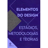 ELEMENTOS DO DESIGN:: ESTÁGIOS, METODOLOGIAS E TEORIAS