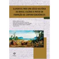 ELEMENTOS PARA UMA SÓCIO-HISTÓRIA DO BRASIL COLÔNIA A PARTIR DA FORMAÇÃO DE CORPORA DIACRÔNICOS