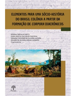 ELEMENTOS PARA UMA SÓCIO-HISTÓRIA DO BRASIL COLÔNIA A PARTIR DA FORMAÇÃO DE CORPORA DIACRÔNICOS