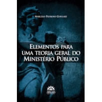Elementos para uma teoria geral do Ministério Público Elementos para uma teoria geral do Ministério Público