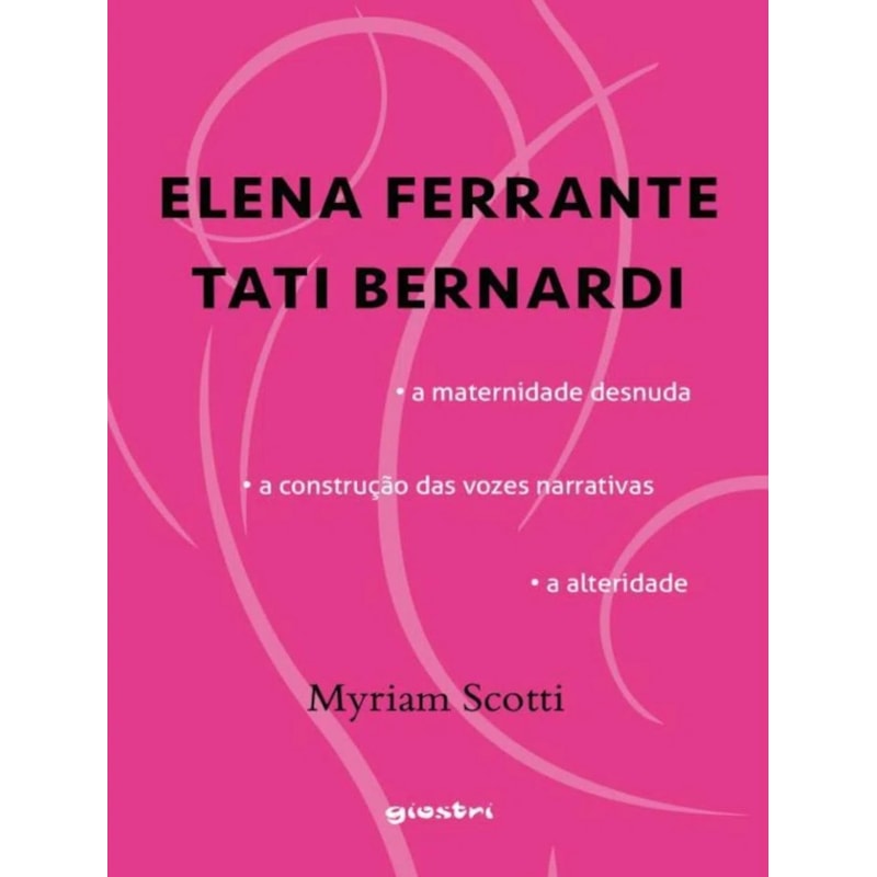 ELENA FERRANTE / TATI BERNARDI - A maternidade desnuda - a construção das vozes narrativas - a alteridade