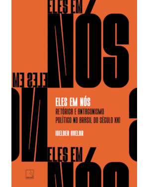 ELES EM NÓS: RETÓRICA E ANTAGONISMO POLÍTICO NO BRASIL DO SÉCULO XXI