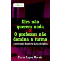 Eles não querem nada x o professor não domina a turma: a construção discursiva da (in)disciplina