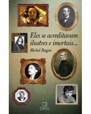 ELES SE ACREDITAVAM ILUSTRES E IMORTAIS...
