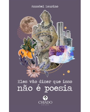 ELES VÃO DIZER QUE ISSO NÃO É POESIA