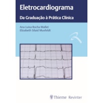ELETROCARDIOGRAMA: DA GRADUAÇÃO À PRÁTICA CLÍNICA